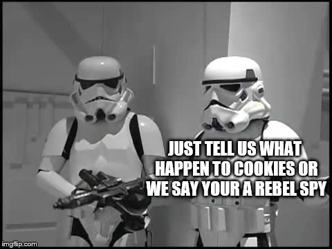 JUST TELL US WHAT HAPPEN TO COOKIES OR WE SAY YOUR A REBEL SPY | made w/ Imgflip meme maker