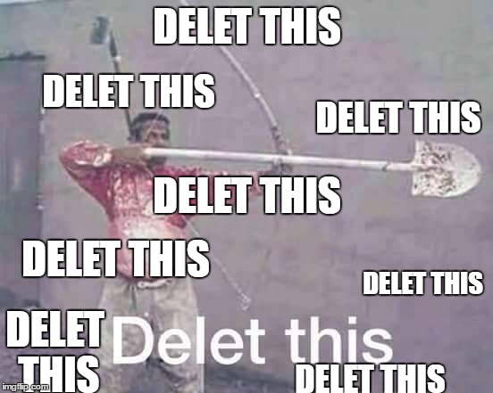 deleted | DELET THIS; DELET THIS; DELET THIS; DELET THIS; DELET THIS; DELET THIS; DELET THIS; DELET THIS | image tagged in memes,delet this,delete,meme | made w/ Imgflip meme maker
