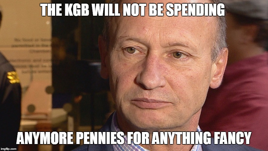 THE KGB WILL NOT BE SPENDING; ANYMORE PENNIES FOR ANYTHING FANCY | made w/ Imgflip meme maker