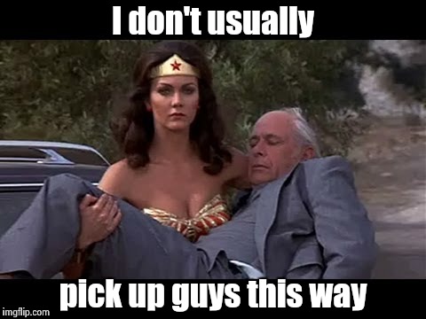 Superhero Week : Look up in the sky , an invisible plane ! | I don't usually; pick up guys this way | image tagged in wonder woman,superheroes | made w/ Imgflip meme maker