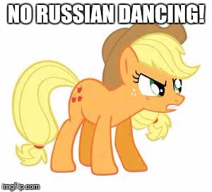 Mad AJ | NO RUSSIAN DANCING! | image tagged in mad aj | made w/ Imgflip meme maker