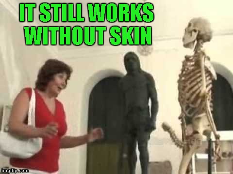 IT STILL WORKS WITHOUT SKIN | made w/ Imgflip meme maker