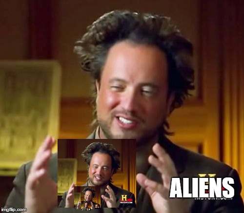 aliens | ALIENS | image tagged in memes,ancient aliens | made w/ Imgflip meme maker
