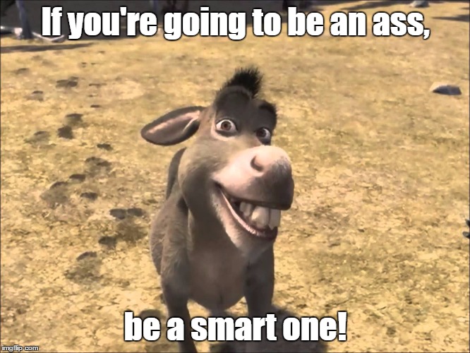 Happy Birthday, Eddie Murphy!  | If you're going to be an ass, be a smart one! | image tagged in donkey,eddie murphy,shrek | made w/ Imgflip meme maker
