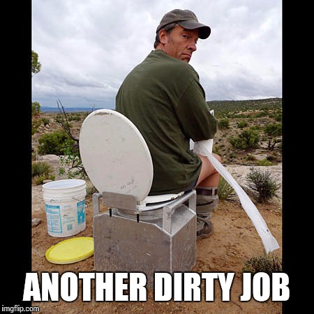 Worlds dirtiest job "Toilet Paper  Technician" | ANOTHER DIRTY JOB | image tagged in funny meme,mike rowe | made w/ Imgflip meme maker