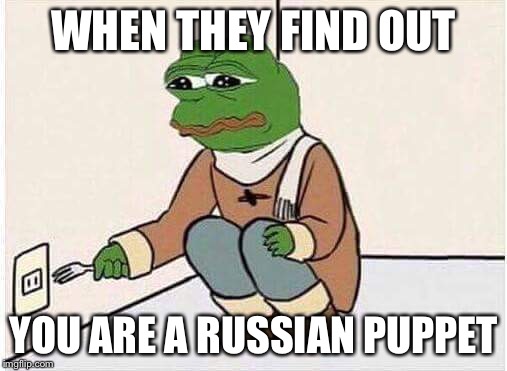 Suicide Pepe | WHEN THEY FIND OUT; YOU ARE A RUSSIAN PUPPET | image tagged in suicide pepe | made w/ Imgflip meme maker