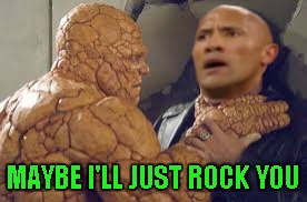 MAYBE I'LL JUST ROCK YOU | made w/ Imgflip meme maker