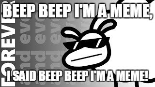 BEEP BEEP I'M A MEME, I SAID BEEP BEEP I'M A MEME! | image tagged in asdf sheep | made w/ Imgflip meme maker