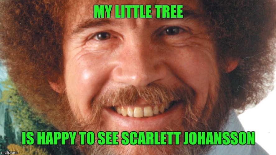 MY LITTLE TREE IS HAPPY TO SEE SCARLETT JOHANSSON | made w/ Imgflip meme maker