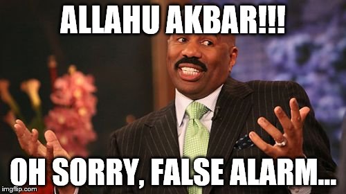 Steve Harvey Meme | ALLAHU AKBAR!!! OH SORRY, FALSE ALARM... | image tagged in memes,steve harvey | made w/ Imgflip meme maker