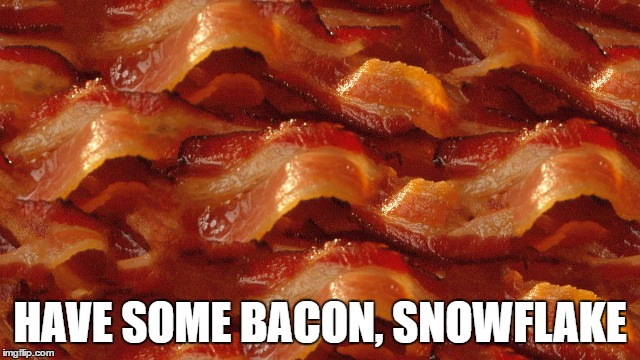 HAVE SOME BACON, SNOWFLAKE | made w/ Imgflip meme maker