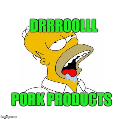 DRRROOLLL PORK PRODUCTS | made w/ Imgflip meme maker