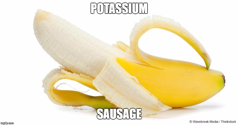 Potassium Sausage | POTASSIUM; SAUSAGE | image tagged in internet | made w/ Imgflip meme maker
