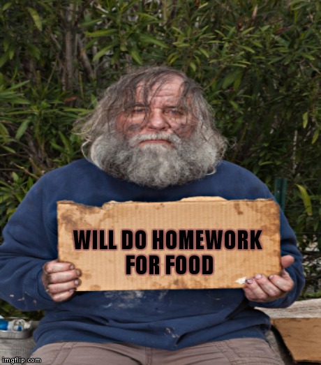 WILL DO HOMEWORK FOR FOOD | made w/ Imgflip meme maker