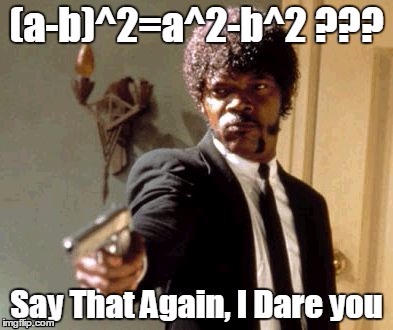 image tagged in say that again i dare you,math teacher | made w/ Imgflip meme maker