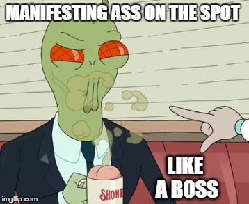 Is that a hint of nut I taste | MANIFESTING ASS ON THE SPOT; LIKE A BOSS | image tagged in rick and morty | made w/ Imgflip meme maker