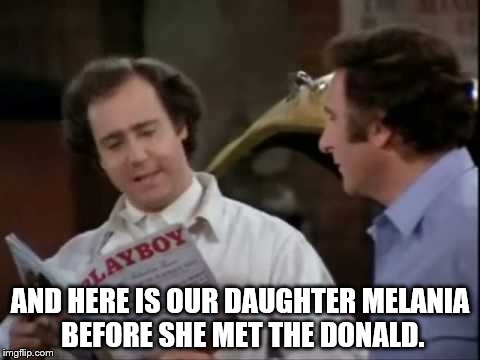 Melania's Real Roots | AND HERE IS OUR DAUGHTER MELANIA BEFORE SHE MET THE DONALD. | image tagged in trump,melania trump | made w/ Imgflip meme maker