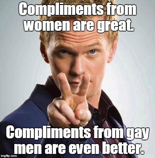 barney  | Compliments from women are great. Compliments from gay men are even better. | image tagged in barney | made w/ Imgflip meme maker