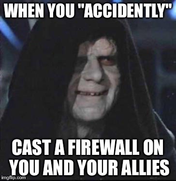 Sidious Error Meme | WHEN YOU "ACCIDENTLY"; CAST A FIREWALL ON YOU AND YOUR ALLIES | image tagged in memes,sidious error | made w/ Imgflip meme maker