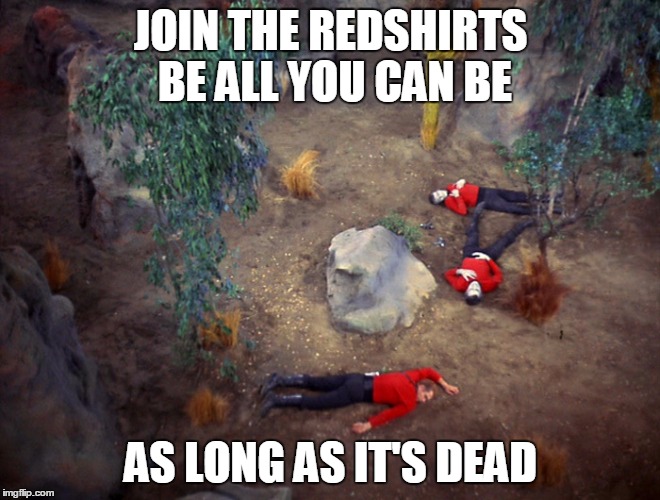 JOIN THE REDSHIRTS BE ALL YOU CAN BE; AS LONG AS IT'S DEAD | made w/ Imgflip meme maker