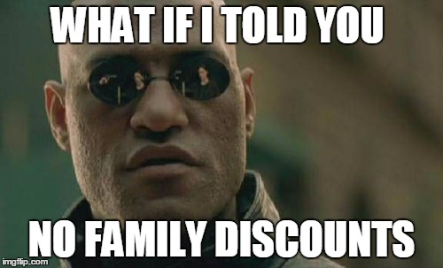 it's hard when you're the son of the creator of imgflip and you want to buy pro | WHAT IF I TOLD YOU; NO FAMILY DISCOUNTS | image tagged in memes,matrix morpheus,imgflip pro,what if i told you | made w/ Imgflip meme maker