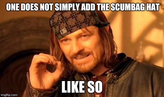 One Does Not Simply Meme | ONE DOES NOT SIMPLY ADD THE SCUMBAG HAT; LIKE SO | image tagged in memes,one does not simply,scumbag | made w/ Imgflip meme maker
