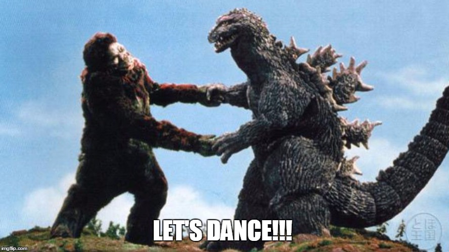 LET'S DANCE!!! | image tagged in godzilla and ling kong | made w/ Imgflip meme maker