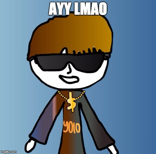 AYY LMAO | image tagged in just swag | made w/ Imgflip meme maker