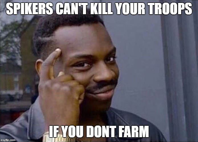 if you dont | SPIKERS CAN'T KILL YOUR TROOPS; IF YOU DONT FARM | image tagged in if you dont | made w/ Imgflip meme maker