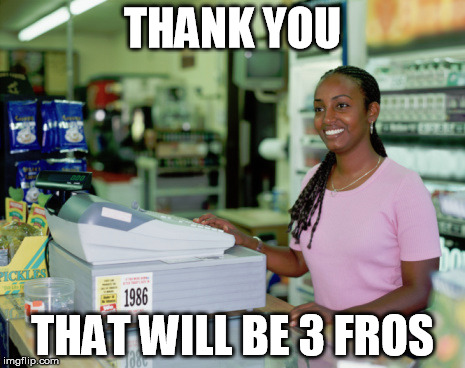 THANK YOU THAT WILL BE 3 FROS | made w/ Imgflip meme maker