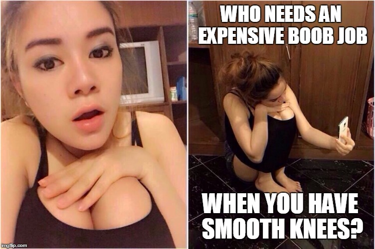 WHO NEEDS AN EXPENSIVE BOOB JOB WHEN YOU HAVE SMOOTH KNEES? | made w/ Imgflip meme maker