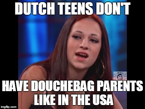 cunt | DUTCH TEENS DON'T; HAVE DOUCHEBAG PARENTS LIKE IN THE USA | image tagged in cunt,bitch | made w/ Imgflip meme maker