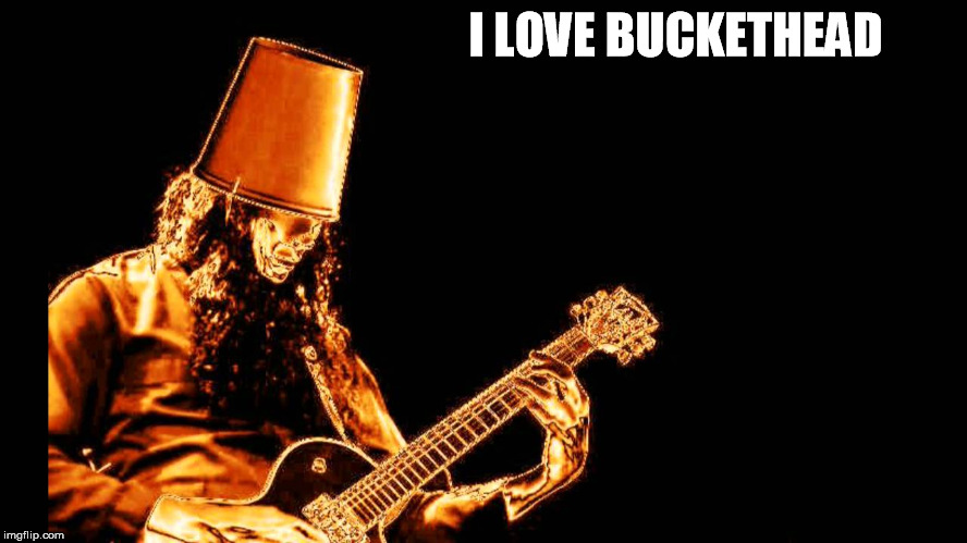 I LOVE BUCKETHEAD | made w/ Imgflip meme maker