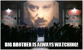 BIG BROTHER IS ALWAYS WATCHING! | made w/ Imgflip meme maker