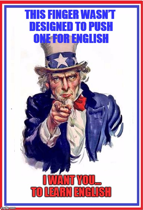 Communication is the Hardest Language | THIS FINGER WASN’T DESIGNED TO PUSH ONE FOR ENGLISH; I WANT YOU... TO LEARN ENGLISH | image tagged in vince vance,uncle sam,uncle same wants you,learn english | made w/ Imgflip meme maker