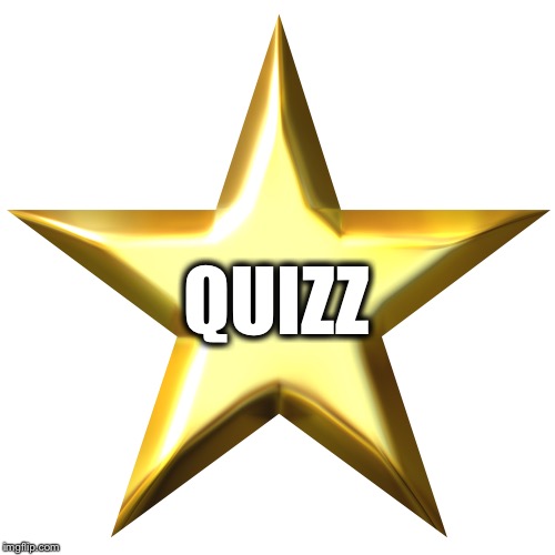 QUIZZ | QUIZZ | image tagged in quizz | made w/ Imgflip meme maker