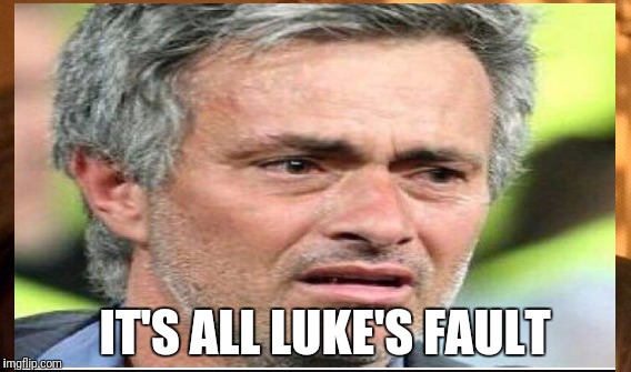 IT'S ALL LUKE'S FAULT | image tagged in jose mourinho | made w/ Imgflip meme maker