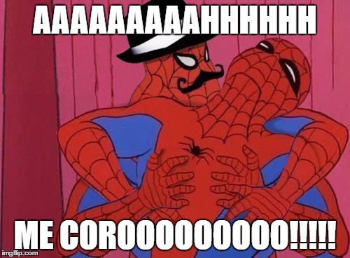 Spiderman  | AAAAAAAAAHHHHHH; ME COROOOOOOOOO!!!!! | image tagged in spiderman | made w/ Imgflip meme maker