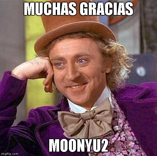Creepy Condescending Wonka Meme | MUCHAS GRACIAS MOONYU2 | image tagged in memes,creepy condescending wonka | made w/ Imgflip meme maker