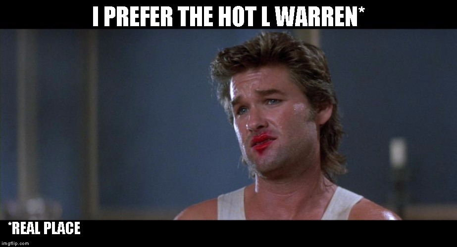 Big Trouble  | I PREFER THE HOT L WARREN* *REAL PLACE | image tagged in big trouble | made w/ Imgflip meme maker