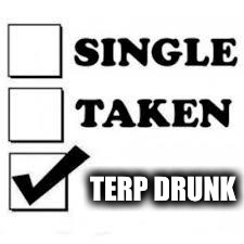 Single Taken Priorities | TERP DRUNK | image tagged in single taken priorities | made w/ Imgflip meme maker