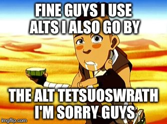 Tetsuoswrath is my alt guys I know you suspected it | FINE GUYS I USE ALTS I ALSO GO BY; THE ALT TETSUOSWRATH I'M SORRY GUYS | image tagged in sakka,funny,memes,tetsuoswrath,renegade_sith,gifs | made w/ Imgflip meme maker