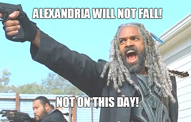 Ezekiel! | ALEXANDRIA WILL NOT FALL! NOT ON THIS DAY! | image tagged in walking dead,ezekiel,finale | made w/ Imgflip meme maker