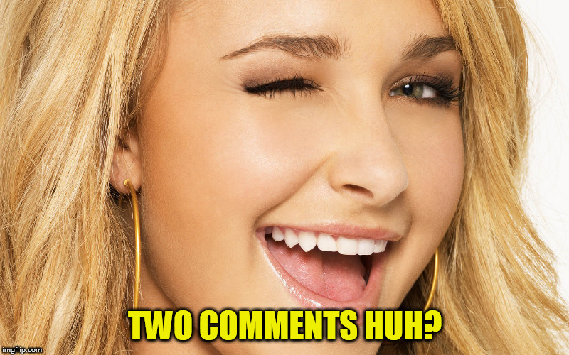 TWO COMMENTS HUH? | made w/ Imgflip meme maker