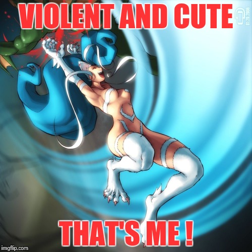 VIOLENT AND CUTE THAT'S ME ! | image tagged in cat girl felicia | made w/ Imgflip meme maker