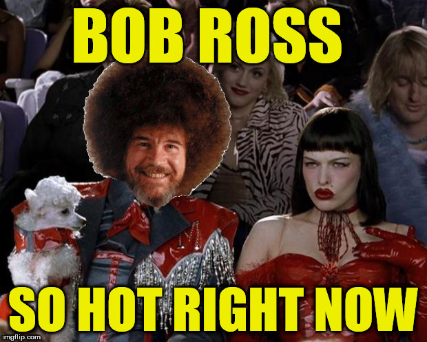Bob Ross Week! April 3 - 9 - A Lafonso Event | BOB ROSS; SO HOT RIGHT NOW | image tagged in memes,mugatu so hot right now,bob ross week,tammyfaye | made w/ Imgflip meme maker