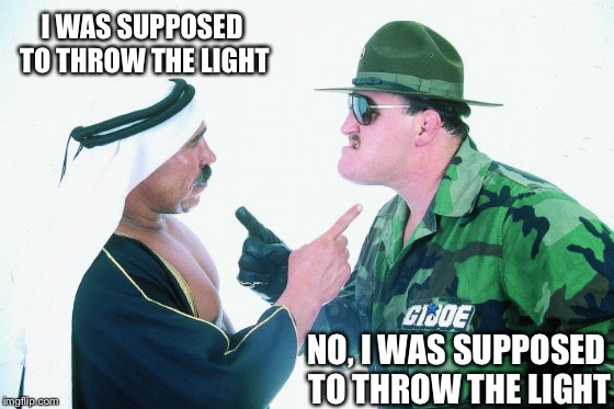 1980's Diplomacy | I WAS SUPPOSED TO THROW THE LIGHT NO, I WAS SUPPOSED TO THROW THE LIGHT | image tagged in 1980's diplomacy | made w/ Imgflip meme maker