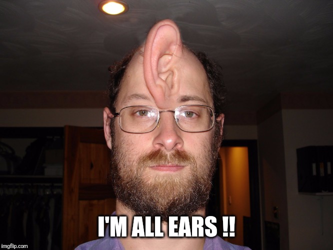 I'M ALL EARS !! | made w/ Imgflip meme maker