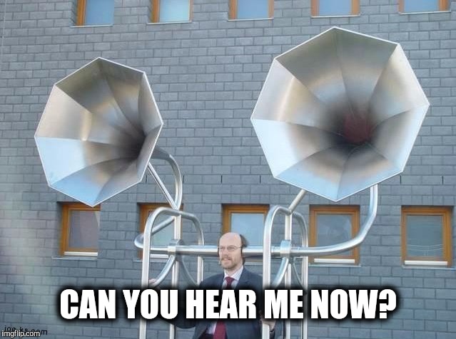 CAN YOU HEAR ME NOW? | made w/ Imgflip meme maker