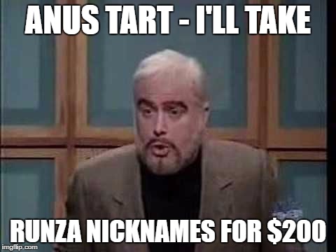 snl jeopardy sean connery | ANUS TART - I'LL TAKE; RUNZA NICKNAMES FOR $200 | image tagged in snl jeopardy sean connery | made w/ Imgflip meme maker